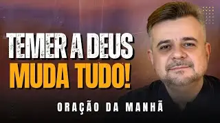ORAÇÃO DA MANHÃ - O Que é Temer a Deus? A Chave Para o Verdadeiro Temor Ao Senhor! ISSO MUDA TUDO