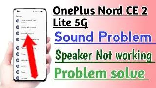 OnePlus Nord CE 2 Lite 5G Sound Problem Solve Speaker Not working Problem Solve
