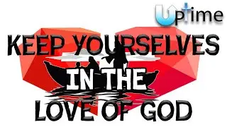 Keep Yourselves in the Love of God