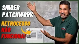 PORQUE A SINGER PATCHWORK N&Atilde;O FUNCIONA O RETROCESSO? | Consermak