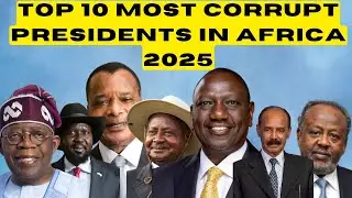 TOP 10 MOST CORRUPT PRESIDENTS IN AFRICA 2025