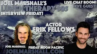 Actor Erik Fellows - Interview Friday - Joel Marshall's Lunch Therapy 305