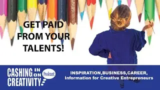 Get PAID for your CREATIVITY - Make MONEY with Your Talent