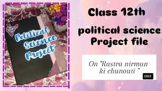 POLITICAL SCIENCE AESTHETIC 🌸 PROJECT FILE I CLASS 12TH TOPIC RASTRA NIRMAN KI CHUNOUTI 