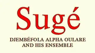 Sug&eacute; &mdash; Djemb&eacute;fola Alpha Oulare & his ensemble