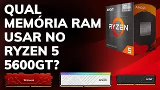 QUAL MEM&Oacute;RIA RAM COMPRAR para O PROCESSADOR RYZEN 5 5600GT? DESCUBRA AGORA