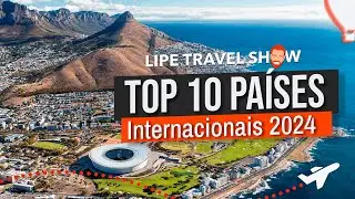 TOP 10 INTERNACIONAIS 2024 | Dicas de Viagem | LTS