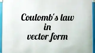Electrostatics | Electric Charge | Coulomb's law in vector form