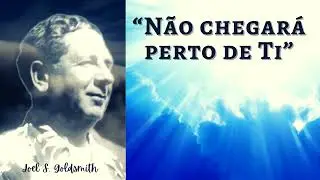 “Não chegará perto de Ti” - Joel Goldsmith