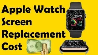 Apple Watch Screen Replacement Cost for Series 5, 4, Series 3, Series 2 and Series 1st Gen of 2022