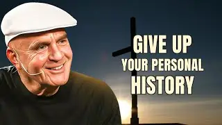 Give Up Your Personal History - Wayne Dyer
