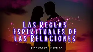 Audiolibro Las Reglas Espirituales de las relaciones - Introducción pt.1 - Audiolibro