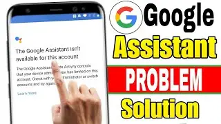 Google assistant isn't available on this account problem | Google assistant isn't available on this