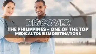 DISCOVER THE PHILIPPINES - ONE OF THE TOP MEDICAL TOURISM DESTINATIONS