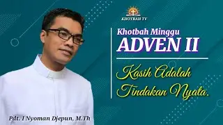 Khotbah Minggu Adven II - 2 Yohanes 1:1-6 | Pdt. I Nyoman Djepun, M.Th