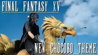 New Chocobo Theme Music from Final Fantasy 15 (FFXV) HIGH QUALITY RIP