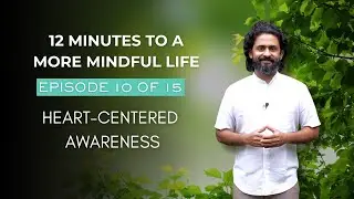 Episode 10 of 15 | Heart-Centered Awareness | 12 Minutes to a More Mindful Life