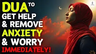 A VERY SPECIAL DUA TO ELIMINATE WORRY, ANXIETY AND SADNESS!