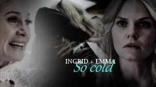 Ingrid + Emma || Once Upon A Time || So Cold ❄️