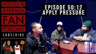 Not Your Average Fan Podcast (Episode 50:12 | Apply Pressure)