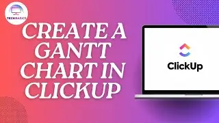 How to Create a Gantt Chart in Clickup Full Guide
