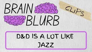 D&D is like jazz | D&D Brain Blurb Clips