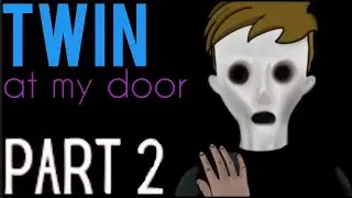 TWIN at MY DOOR - Part 2(БЛИЗНЕЦ у МОЕЙ ДВЕРИ - Часть 2). Short horror film by Матвей Тв
