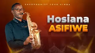 HOSIANA ASIFIWE OFFICIAL LYRICS VIDEO BY SAXOPHONIST JOHN SIMBA