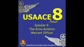The USAACE-8 Podcast: Episode 9 - The Army Aviation Warrant Officer