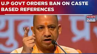 Yogi Adityanath-Led U.P Govt Orders Ban On Caste References In Police Records, Public Places | WATCH