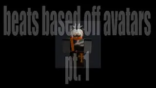making beats based off roblox avatars pt. 1
