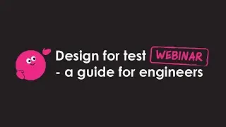 Design For Test Webinar - An Invitation For Engineers
