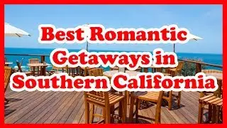 5 Best Romantic Getaways in Southern California | Love is Vacation