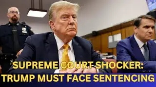Supreme Court&rsquo;s Shocking Decision: Trump Must Face Sentencing