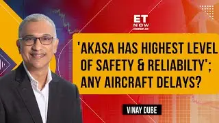 'Akasa Will Be 1 Of The Top 30 Airlines Of The World&nbsp;By&nbsp;2030' | Vinay Dube | ET Now