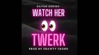 Watch her twerk by davon deniro prod by Shawty Crunk