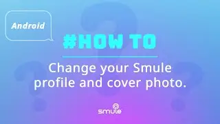 How to Change Your Smule Profile and Cover Photo on Android?