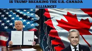 Is Trump breaking the U.S.-Canada alliance?