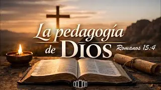 La pedagog&iacute;a de Dios | Romanos 15:4