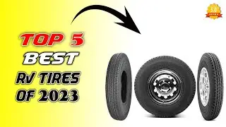 Top 5 Best RV Tires of 2023: In-Depth Reviews & Complete Guide To Pick One
