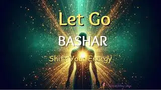 Bashar - Letting Go (Inspired Message) | Your Timeline Is Changing