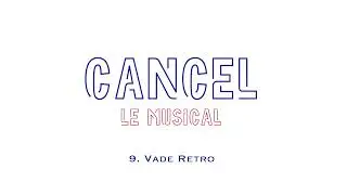 ⭐ CANCEL le Musical ⭐ &mdash;&nbsp;09. Vade Retro