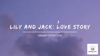 Dreamy Story Time Lily and Jack Love Story