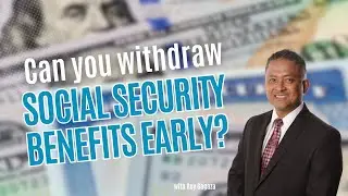 Can You Withdraw Social Security Benefits Early? - Roy Gagaza Explains