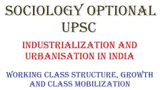 2.11.3 | Working Class Structure, Growth and Class mobilization | Sociology Optional