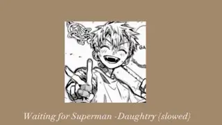Waiting for Superman -Daughtry {slowed}