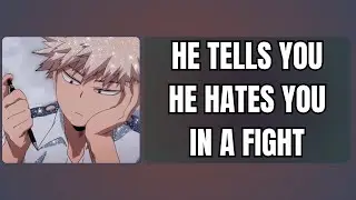 He tells you he hates you in a fight - Bakugou x listener