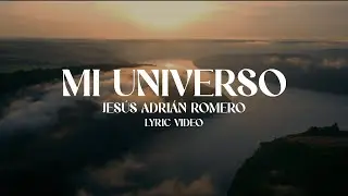 Jes&uacute;s Adri&aacute;n Romero - Mi Universo (Lyric Video)