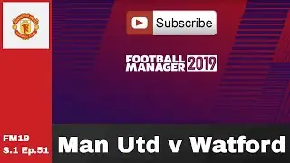 FM19 Man United v Watford - Premier League - S.1 Ep.51 Football manager 2019 game