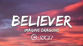 Imagine Dragons &ndash; Believer (Cover Lyrics) by Jenny